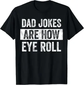 Dad Jokes Are How Eye Roll, Funny Father's Day Pun Graphic T-Shirt