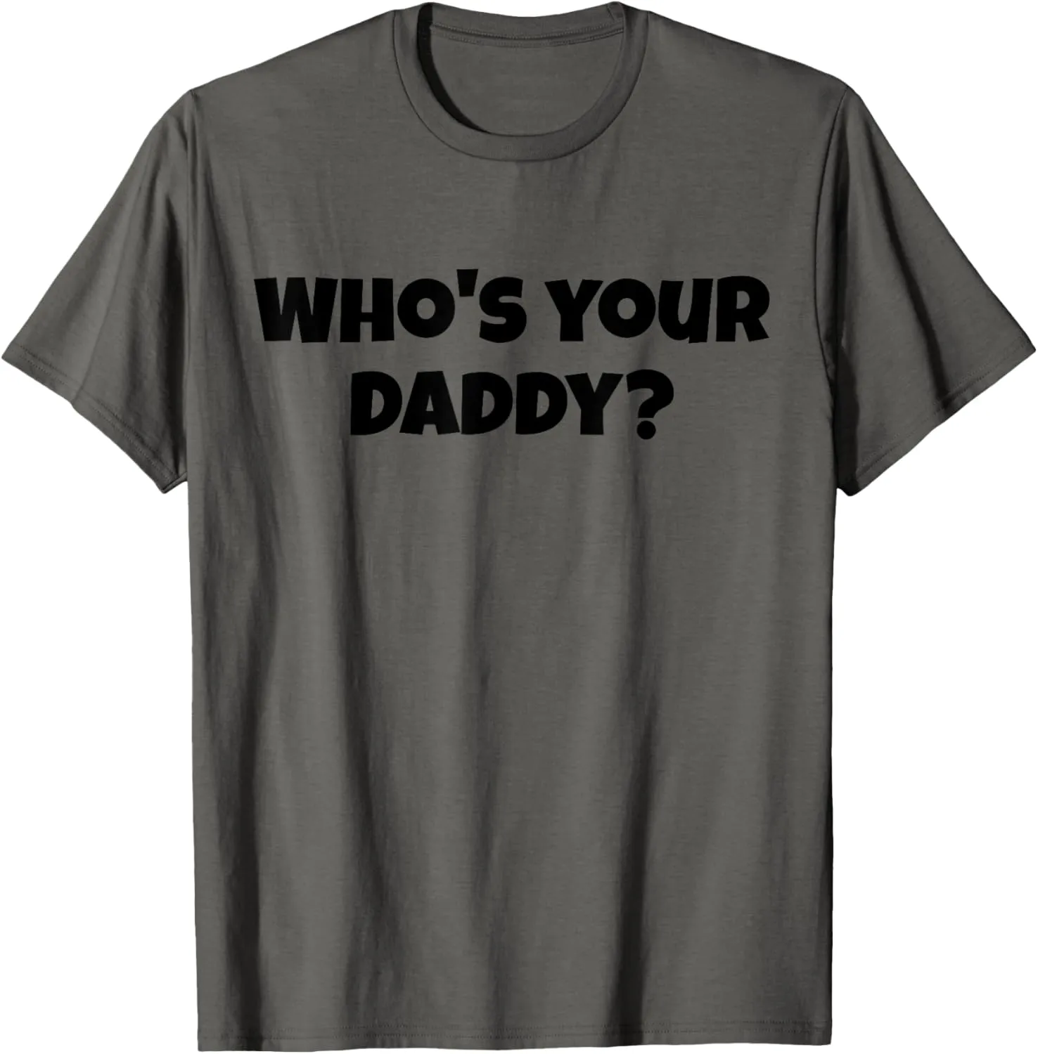 Funny Dad shirts, Father's day gifts, WHO'S YOUR DADDY? joke T-Shirt