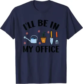 Garden Lover I'll Be In My Office Plant Gardening Nature T-Shirt